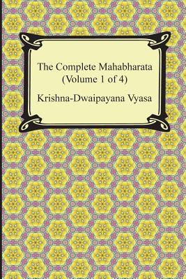 The Complete Mahabharata (Volume 1 of 4, Books 1 to 3) By Krishna-Dwaipayana Vyasa, Kisari Mohan Ganguli (Translator) Cover Image