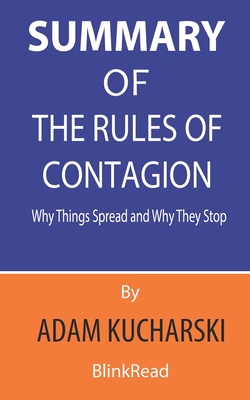Summary of The Rules of Contagion By Adam Kucharski: Why Things Spread and Why They Stop