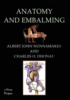 Anatomy & Embalming: A Treatise on the Science and Art of Embalming, the Latest and Most Successful Methods of Treatment and the General An Cover Image