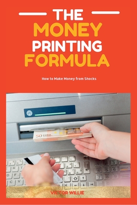 The Money Printing Formula: How to Make Money from Shocks Cover Image