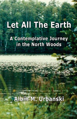 Let All The Earth By Albin M. Urbanski Cover Image