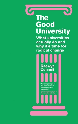 The Good University: What Universities Actually Do and Why It's Time for Radical Change Cover Image