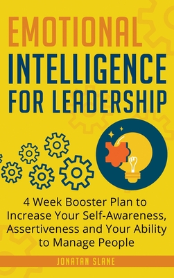 Emotional Intelligence for Leadership: 4 Week Booster Plan to Increase Your Self-Awareness, Assertiveness and Your Ability to Manage People at Work By Jonatan Slane Cover Image