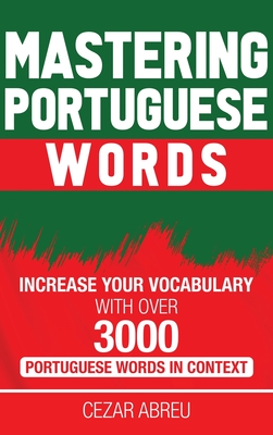 Mastering Portuguese Words: Increase Your Vocabulary with Over 3,000 Portuguese Words in Context Cover Image