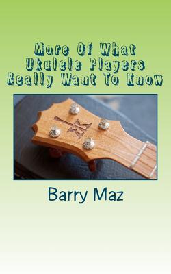 Cover for More Of What Ukulele Players Really Want To Know