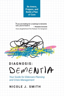 Diagnosis Dementia: Your Guide for Eldercare Planning and Crisis Management Cover Image