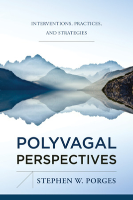 Polyvagal Perspectives: Interventions, Practices, and Strategies (IPNB)