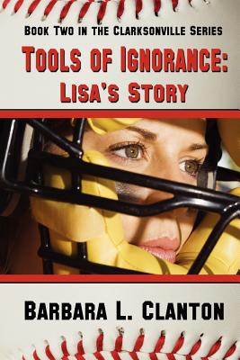 Tools of Ignorance - Lisa's Story (Clarksonville) By Barbara L. Clanton Cover Image