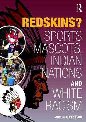 Redskins?: Sport Mascots, Indian Nations and White Racism (New Critical Viewpoints on Society)