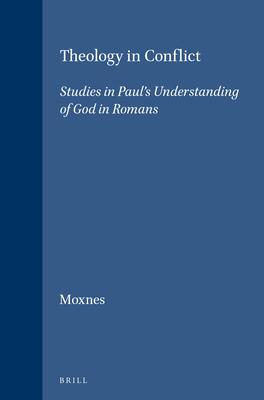 Theology in Conflict: Studies in Paul's Understanding of God in Romans (Novum Testamentum #53)