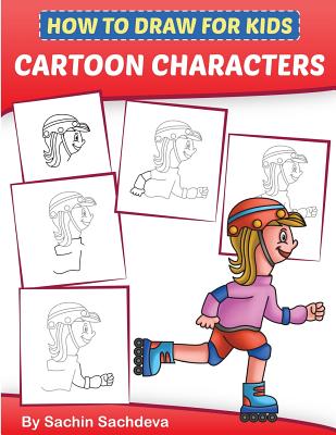 How to Draw for Kids - Cartoon Characters: A Step by Step Guide to Drawing  Baby Boy, Baby Girl, Astronaut, Fairy, Princess, Chef and Many More (Ages 6  (Paperback) | Point Reyes Books