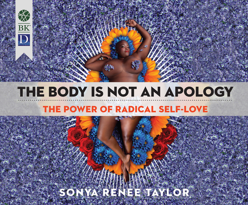 The Body Is Not an Apology: The Power of Radical Self-Love By Sonya Renee Taylor, Sonya Renee Taylor (Narrated by) Cover Image