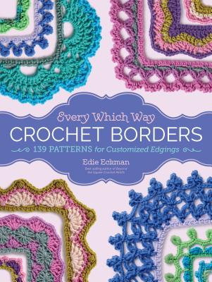 Every Which Way Crochet Borders: 139 Patterns for Customized Edgings Cover Image