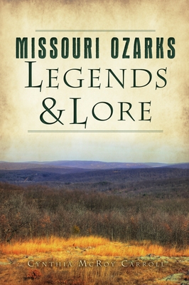 Missouri Ozarks Legends and Lore (American Legends) By Cynthia McRoy Carroll Cover Image