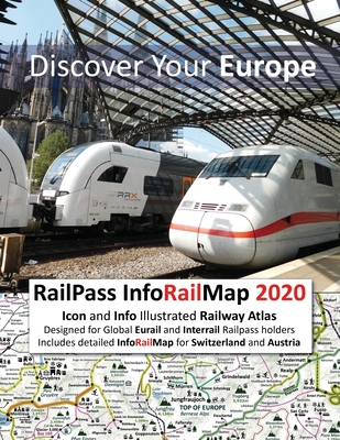 RailPass InfoRailMap 2020 - Discover Your Europe: Icon and Info illustrated Railway Atlas specifically designed for Global Interrail and Eurail RailPa Cover Image