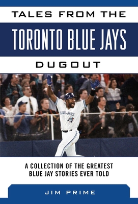 Tales from the Toronto Blue Jays Dugout: A Collection of the Greatest Blue Jays Stories Ever Told (Tales from the Team) Cover Image