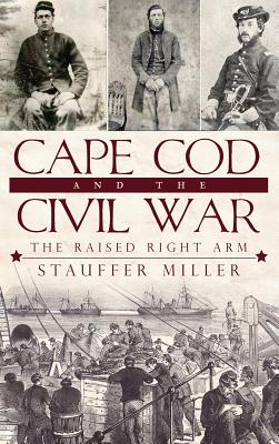 Cape Cod and the Civil War: The Raised Right Arm Cover Image