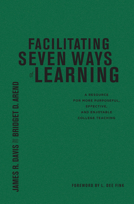 Facilitating Seven Ways of Learning: A Resource for More Purposeful, Effective, and Enjoyable College Teaching Cover Image