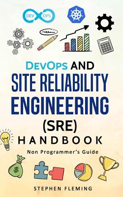 DevOps and Site Reliability Engineering (SRE) Handbook: Non-Programmer's Guide Cover Image