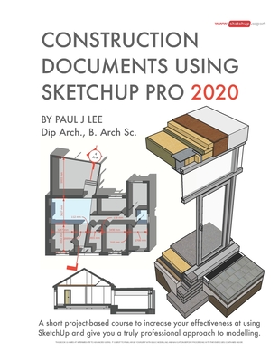 Construction Documents Using SketchUp Pro 2020: A short project-based course to increase your effectiveness at using SketchUp and give you a truly pro Cover Image