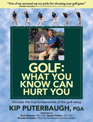 GOLF - What You Know Can Hurt You: Discover the true fundamentals of the golf swing Cover Image