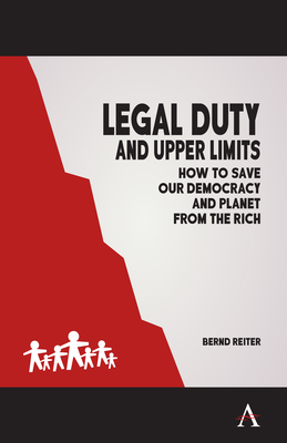 Legal Duty and Upper Limits: How to Save Our Democracy and Planet from the Rich