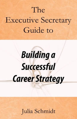The Executive Secretary Guide to Building a Successful Career Strategy Cover Image