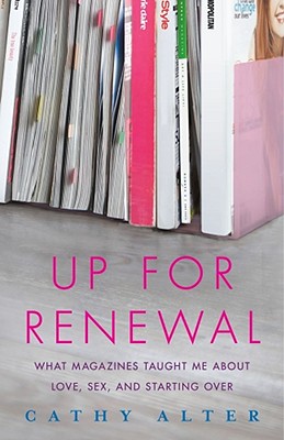 Cover Image for Up for Renewal: What Magazines Taught Me about Love, Sex, and Starting Over