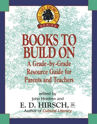 Books to Build On: A Grade-By-Grade Resource Guide for Parents and Teachers (The Core Knowledge Series)