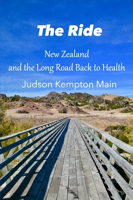 The Ride: New Zealand and the Long Road Back to Health By Judson Kempton Main Cover Image