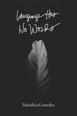 Language Has No Words By Marialicia González Cover Image