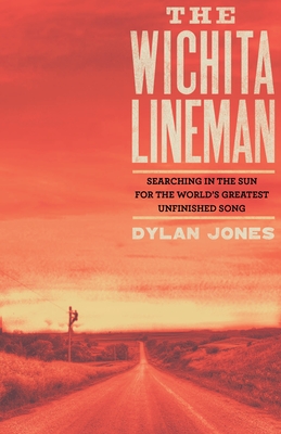 Wichita Lineman: Searching in the Sun for the World's Greatest Unfinished Song By Dylan Jones Cover Image
