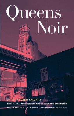 Queens Noir (Akashic Noir) By Robert Knightly (Editor), Maggie Estep (Contribution by), Denis Hamill (Contribution by) Cover Image