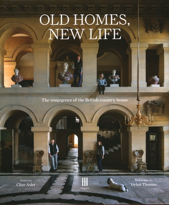 Old Homes, New Life: The Resurgence of the British Country House By Clive Aslet, Dylan Thomas (Photographer) Cover Image