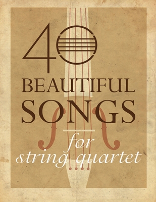 40 Beautiful Songs for String Quartet Cover Image