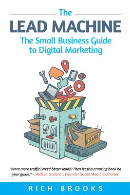 The Lead Machine: The Small Business Guide to Digital Marketing By Rich Brooks Cover Image