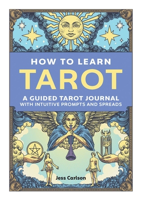 How to Learn Tarot: A Guided Tarot Journal with Intuitive Prompts and Spreads Cover Image