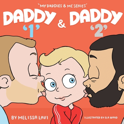 Daddy 1 and Daddy 2 By Melissa Lavi, Ela Ward (Illustrator) Cover Image