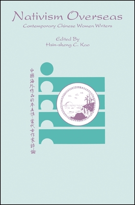 Nativism Overseas: Contemporary Chinese Women Writers (Suny Series) By Hsin-Sheng C. Kao (Editor) Cover Image