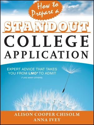 How to Prepare a Standout College Application: Expert Advice That Takes You from Lmo* (*Like Many Others) to Admit Cover Image
