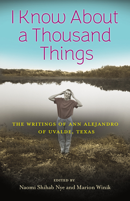 I Know About a Thousand Things: The Writings of Ann Alejandro of Uvalde, Texas (Wittliff Collections Literary Series)