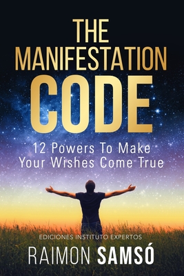 The Manifestation Code: 12 powers to make your wishes come true By Raimon Samsó Cover Image