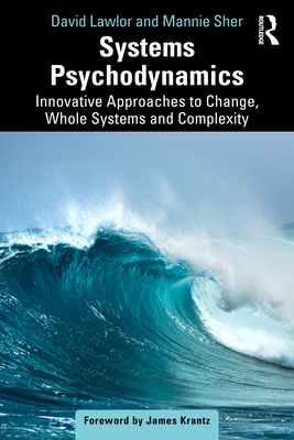 Systems Psychodynamics: Innovative Approaches to Change, Whole Systems and Complexity Cover Image