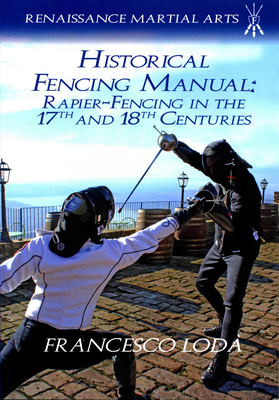 Historical Fencing Manual: Rapier-Fencing in the 17th and 18th Centuries By Francesco Loda Cover Image