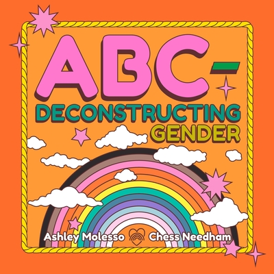 ABC-Deconstructing Gender By Ashley Molesso, Chess Needham Cover Image
