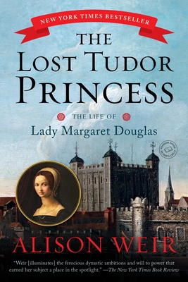 The Lost Tudor Princess: The Life of Lady Margaret Douglas By Alison Weir Cover Image