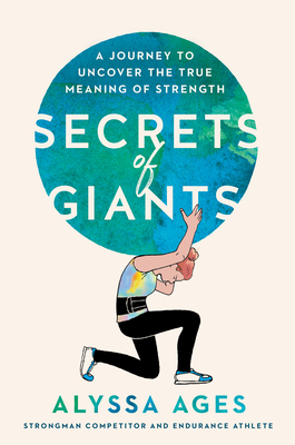 Secrets of Giants: A Journey to Uncover the True Meaning of Strength By Alyssa Ages Cover Image