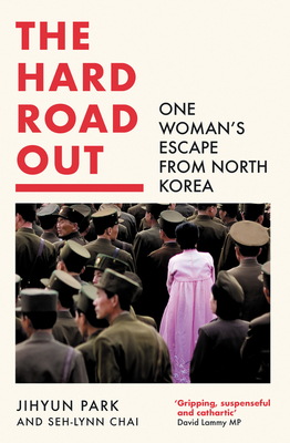 The Hard Road Out: One Woman's Escape from North Korea By Jihyun Park, Seh-Lynn Chai, Sarah Baldwin (Translator) Cover Image