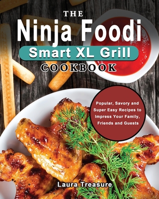 The Complete Ninja Foodi Smart XL Grill Cookbook: Popular, Savory