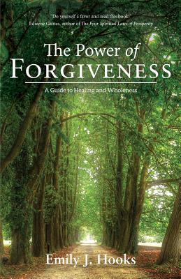 The Power of Forgiveness: A Guide to Healing and Wholeness Cover Image